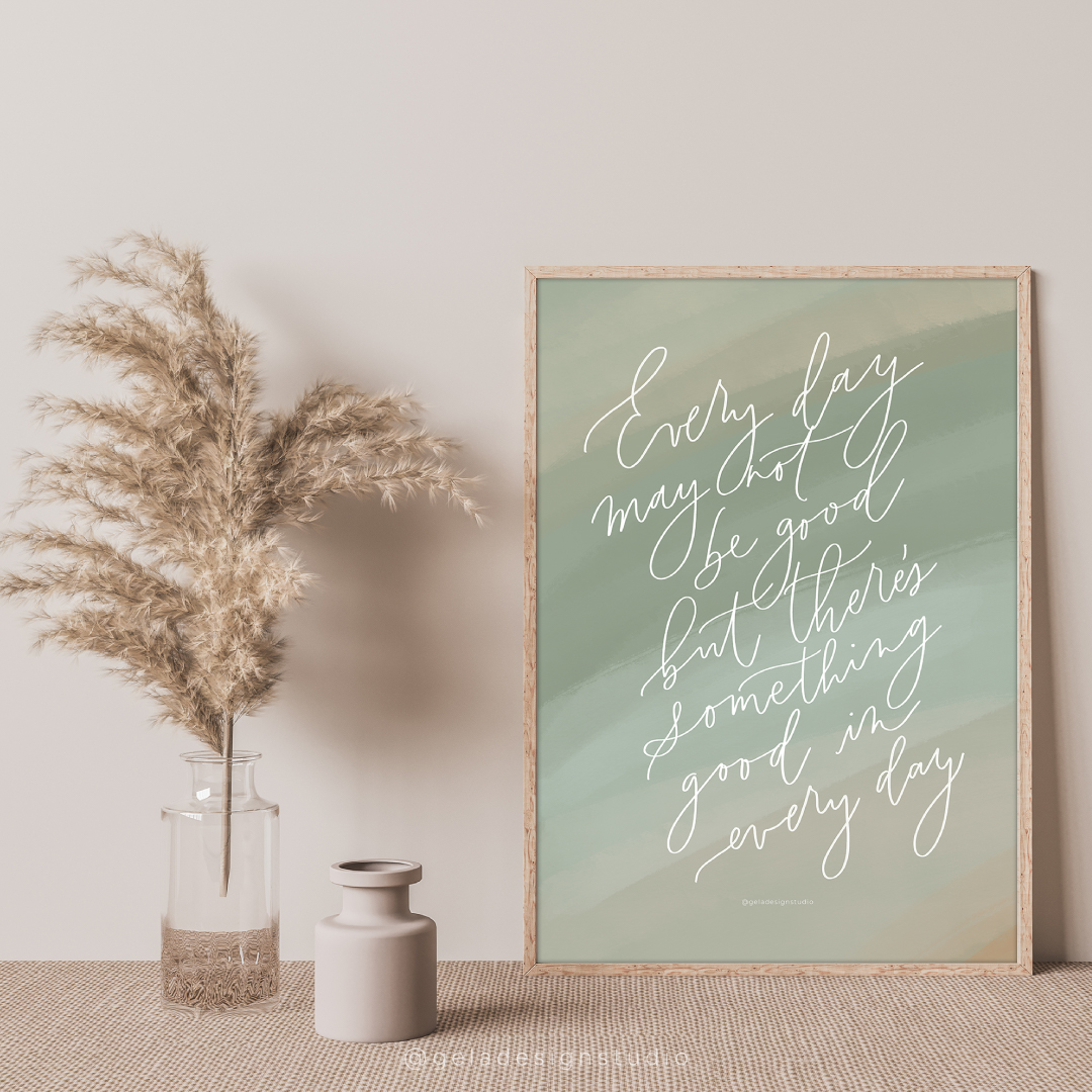 Everyday May Not Be Good Art Print