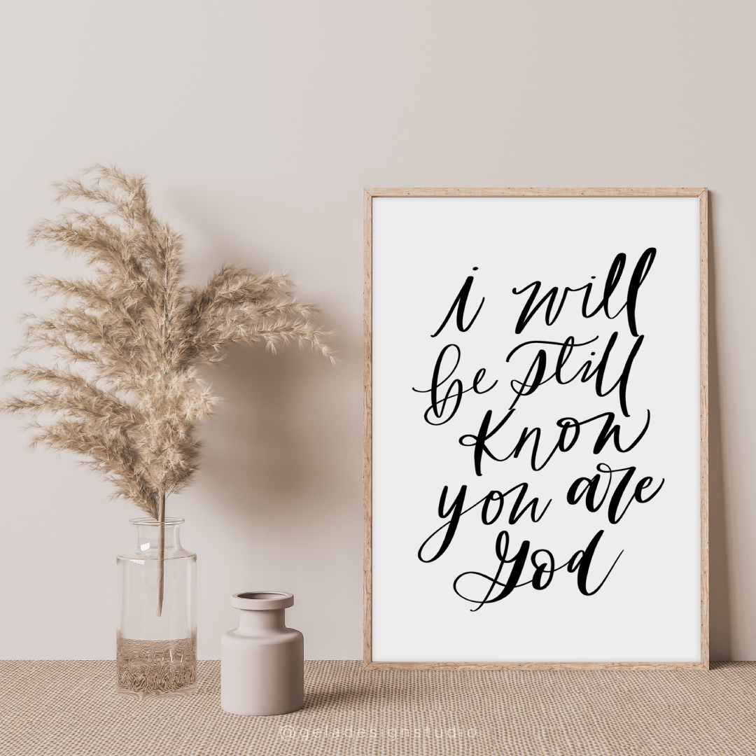 I Will Be Still Know You Are God Art Print
