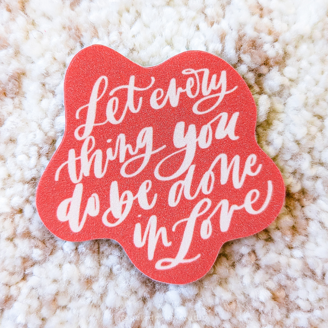 Let Everything You Do Be Done In Love Sticker